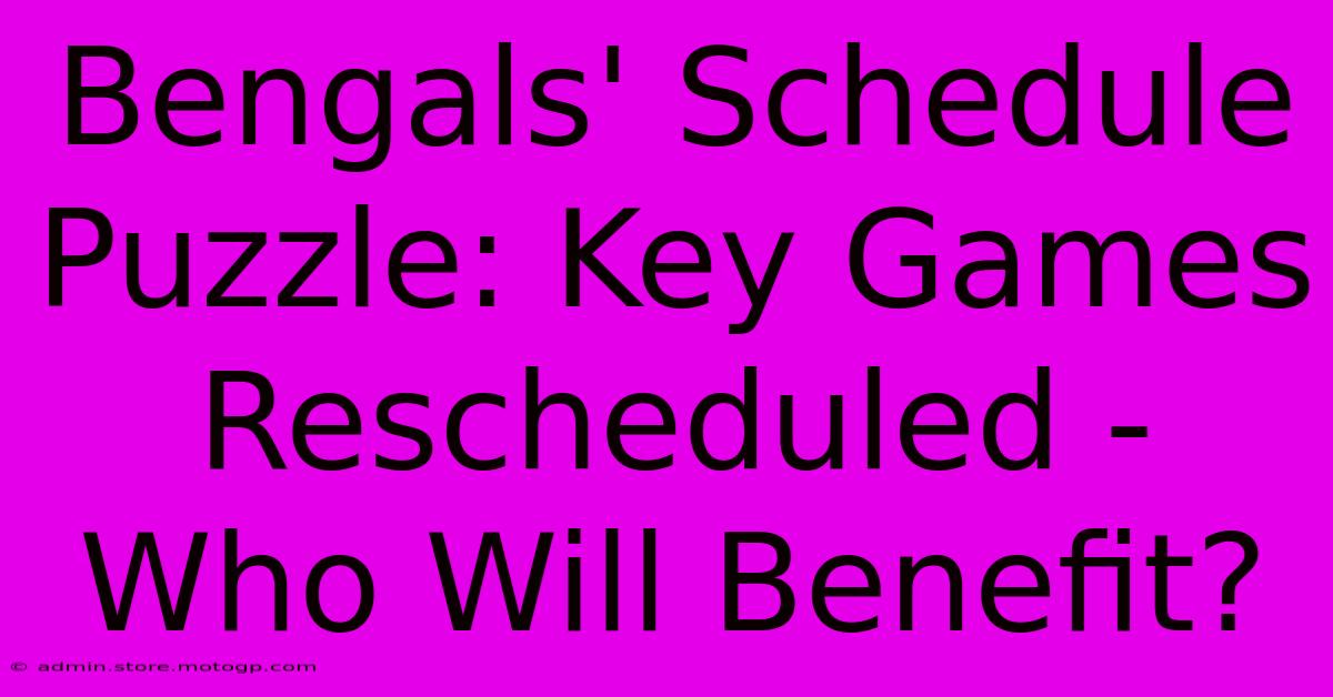 Bengals' Schedule Puzzle: Key Games Rescheduled - Who Will Benefit?