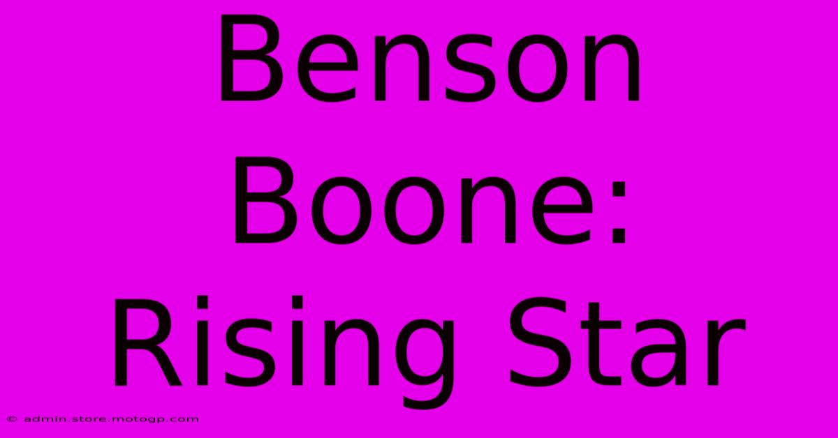 Benson Boone: Rising Star