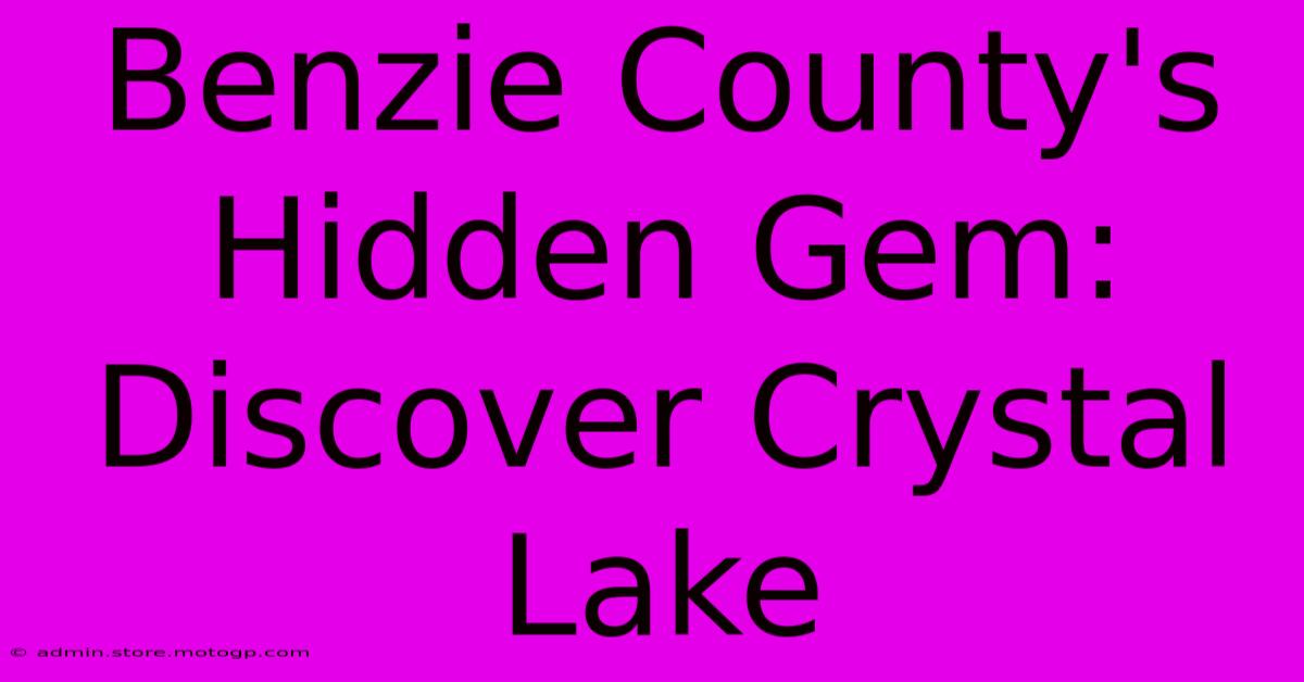 Benzie County's Hidden Gem: Discover Crystal Lake