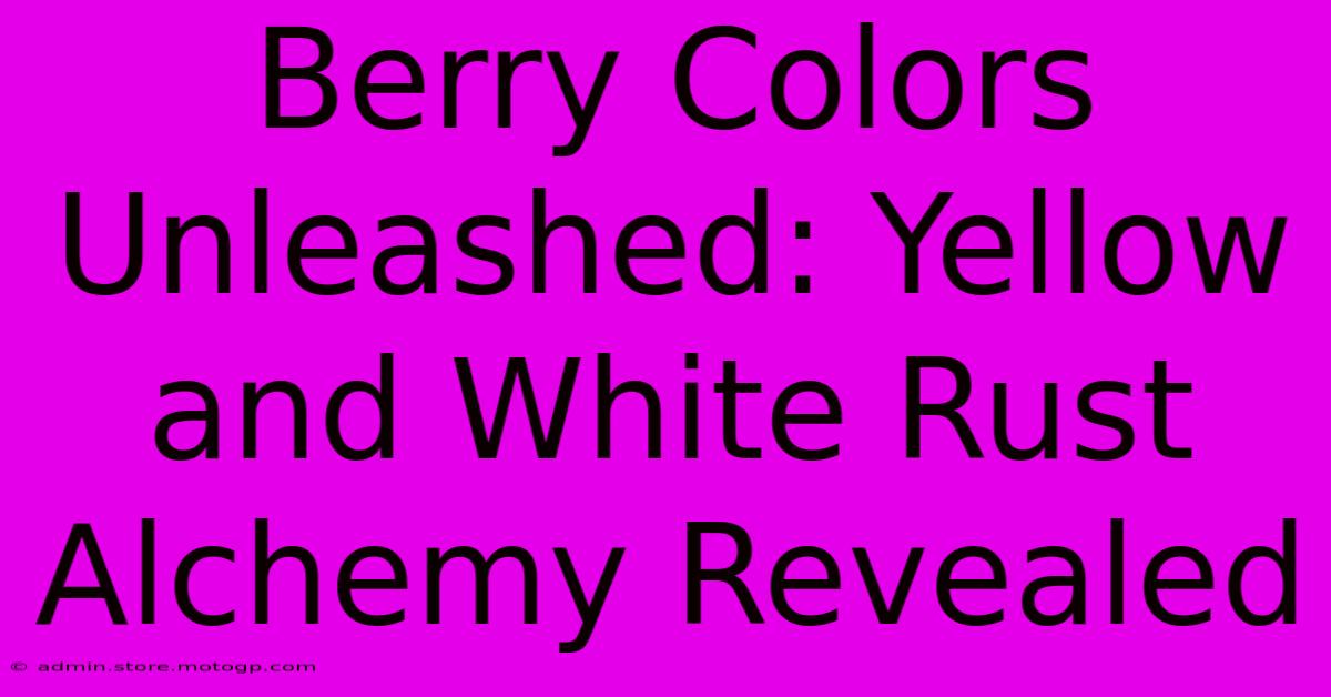 Berry Colors Unleashed: Yellow And White Rust Alchemy Revealed