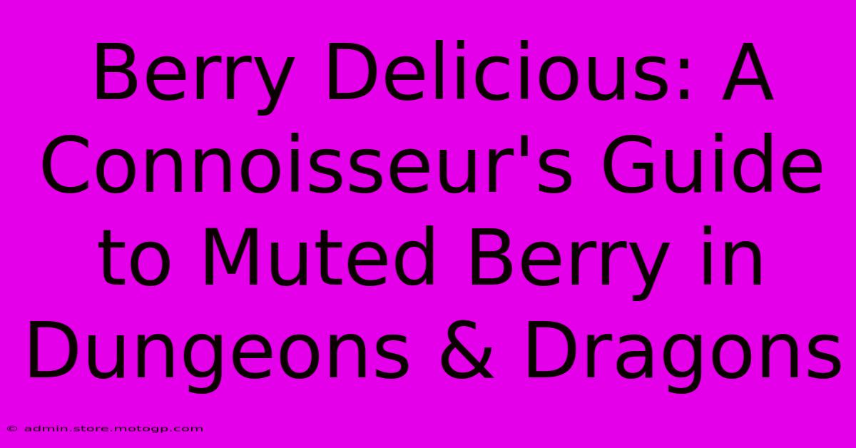 Berry Delicious: A Connoisseur's Guide To Muted Berry In Dungeons & Dragons