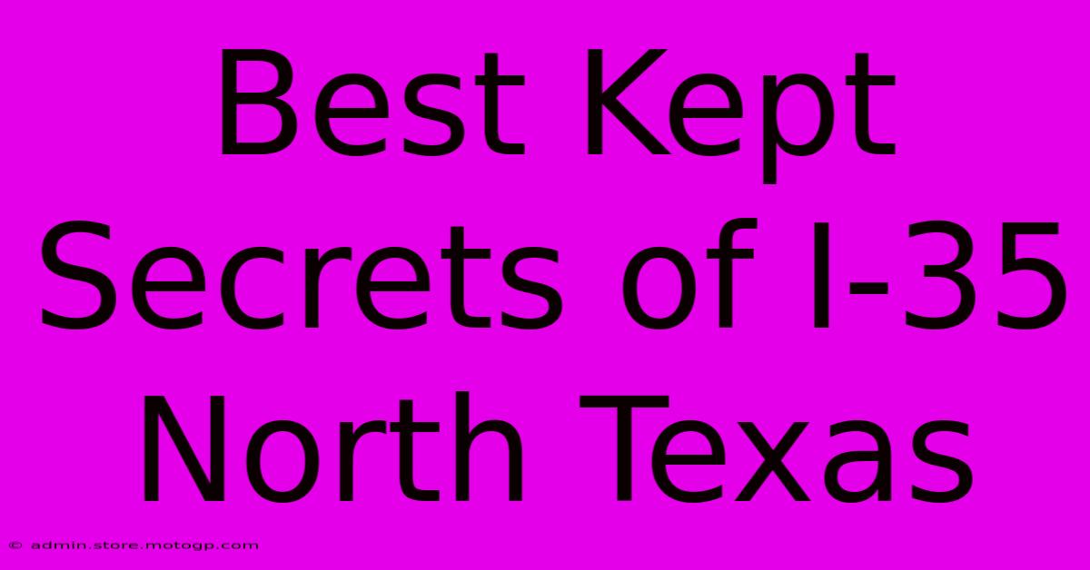 Best Kept Secrets Of I-35 North Texas