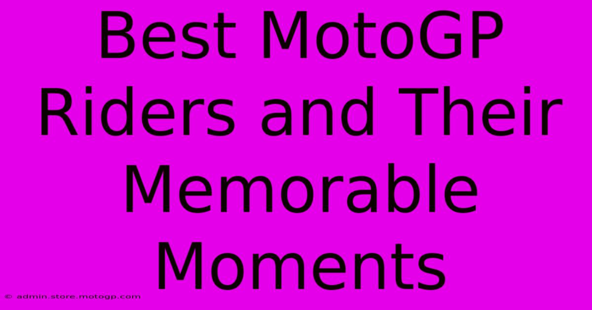 Best MotoGP Riders And Their Memorable Moments