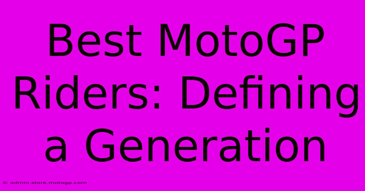 Best MotoGP Riders: Defining A Generation