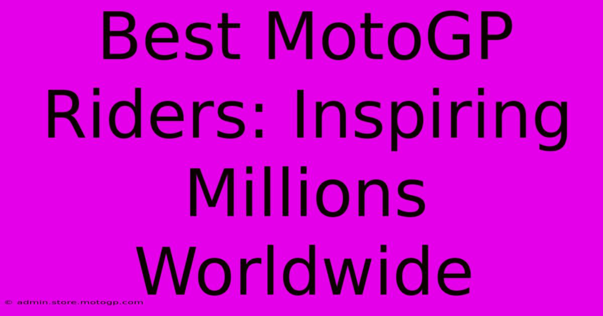 Best MotoGP Riders: Inspiring Millions Worldwide