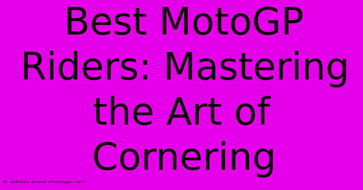 Best MotoGP Riders: Mastering The Art Of Cornering