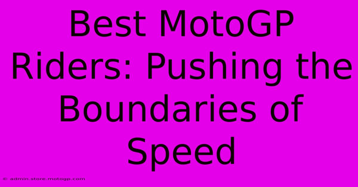 Best MotoGP Riders: Pushing The Boundaries Of Speed