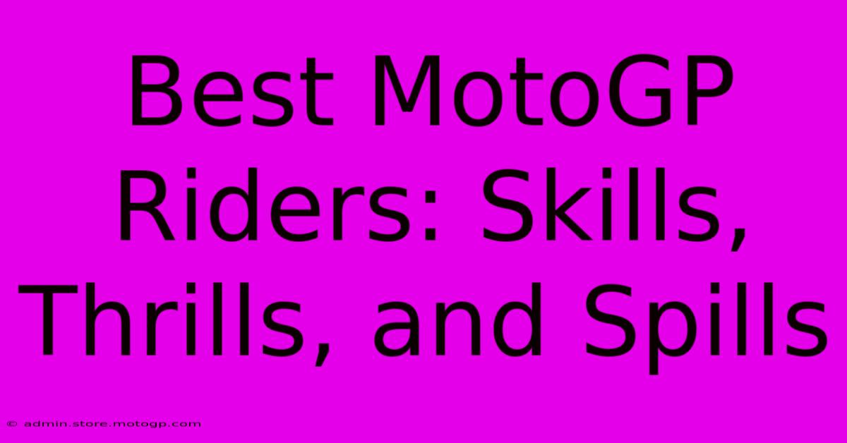 Best MotoGP Riders: Skills, Thrills, And Spills