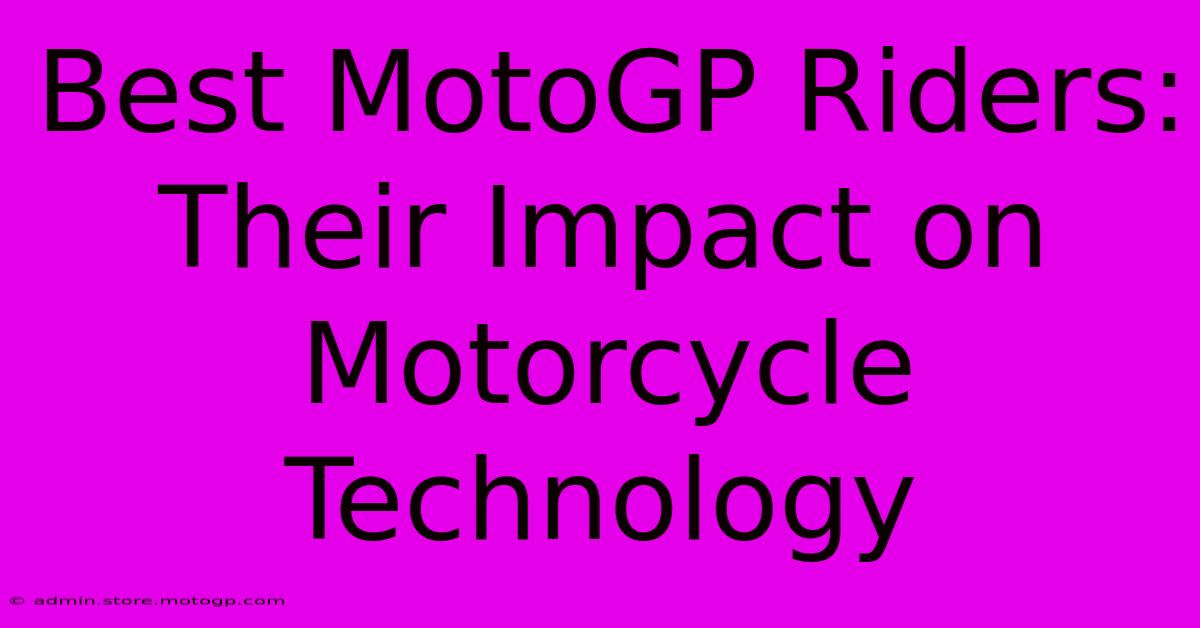 Best MotoGP Riders: Their Impact On Motorcycle Technology