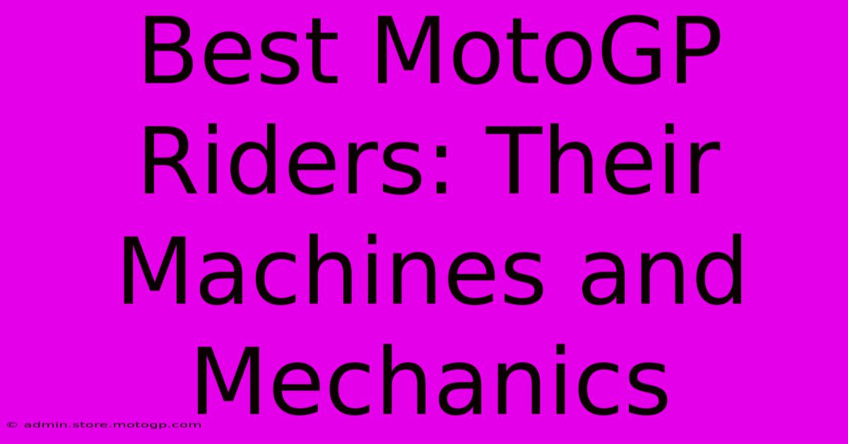 Best MotoGP Riders: Their Machines And Mechanics