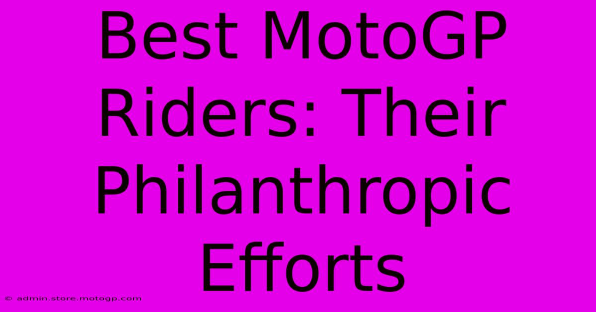 Best MotoGP Riders: Their Philanthropic Efforts