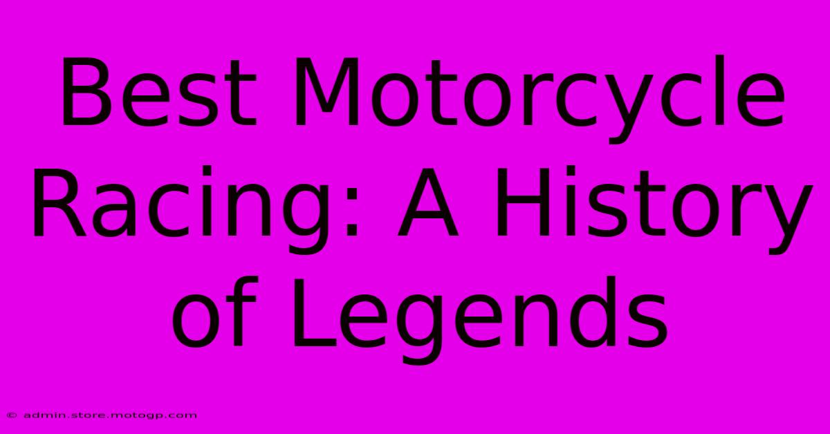 Best Motorcycle Racing: A History Of Legends