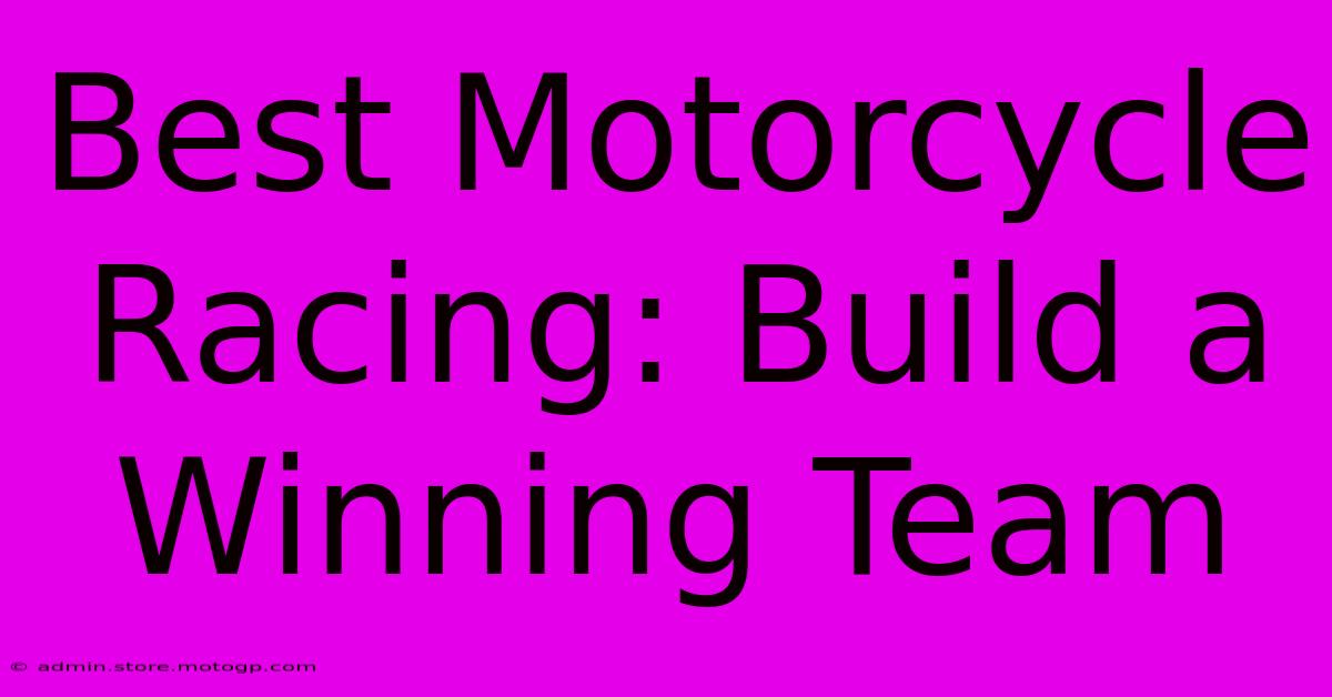 Best Motorcycle Racing: Build A Winning Team