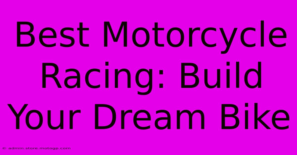 Best Motorcycle Racing: Build Your Dream Bike