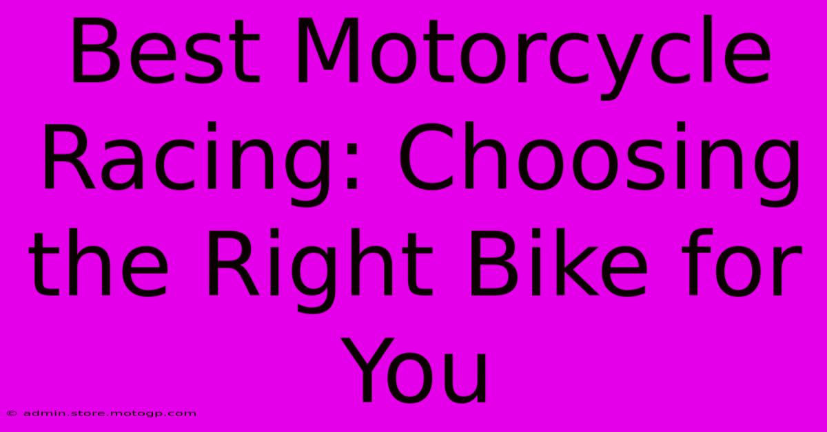 Best Motorcycle Racing: Choosing The Right Bike For You