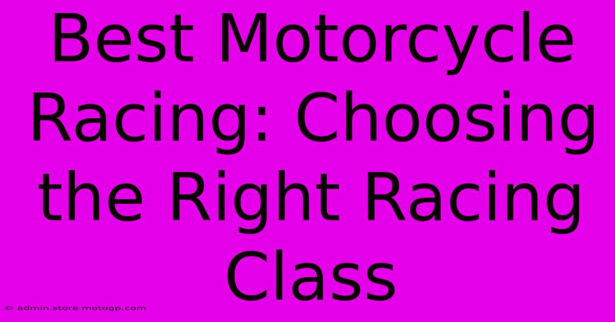 Best Motorcycle Racing: Choosing The Right Racing Class