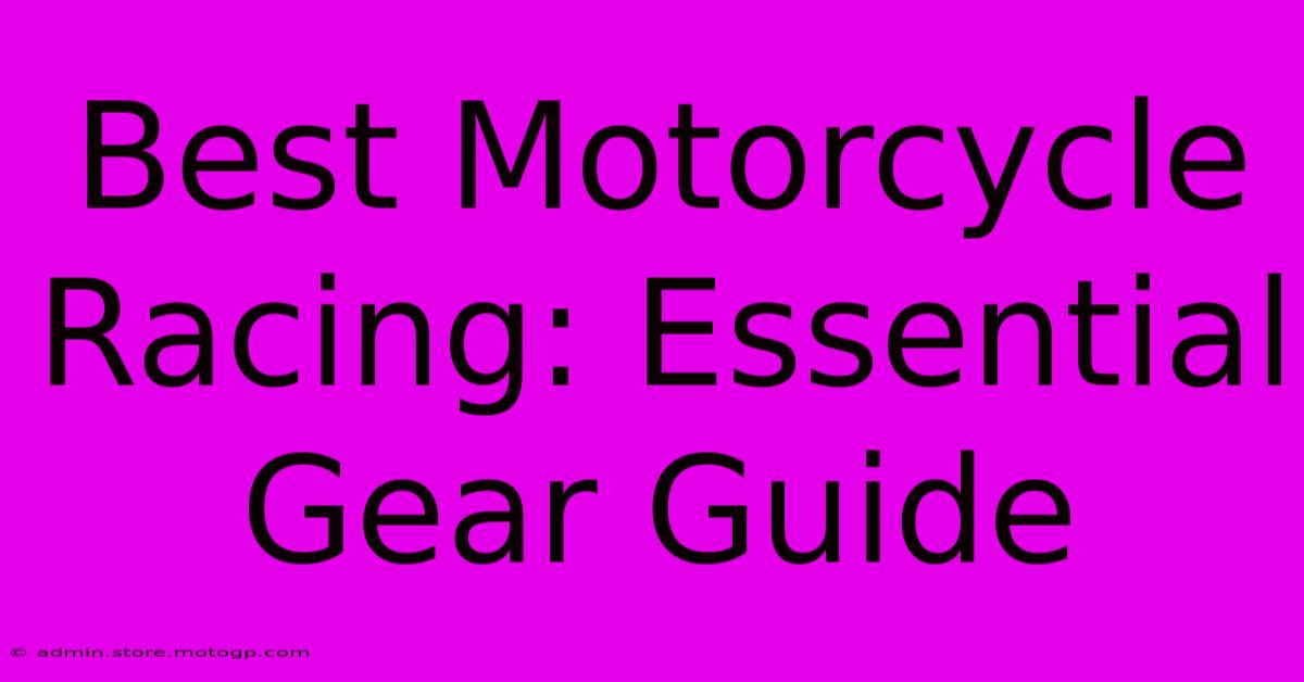 Best Motorcycle Racing: Essential Gear Guide