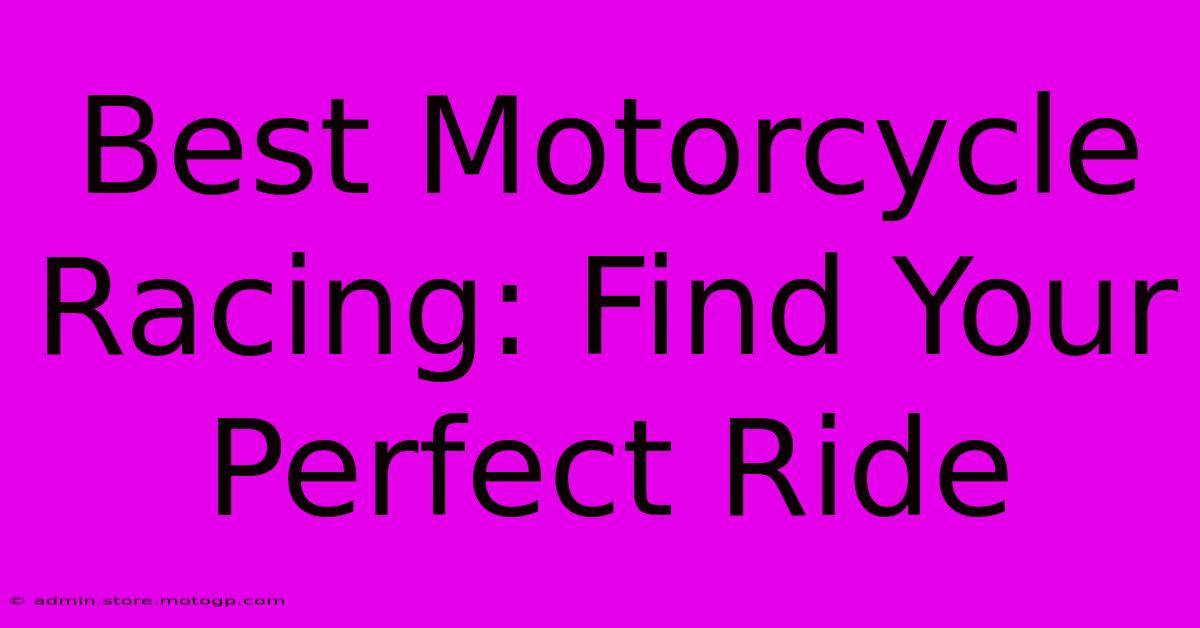 Best Motorcycle Racing: Find Your Perfect Ride