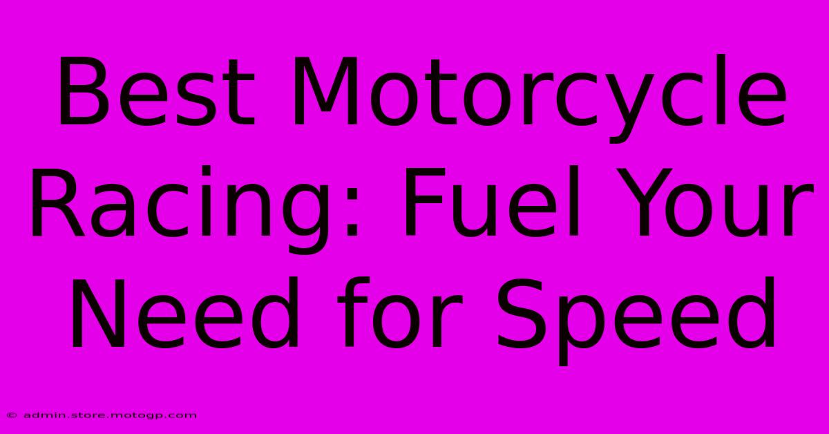 Best Motorcycle Racing: Fuel Your Need For Speed