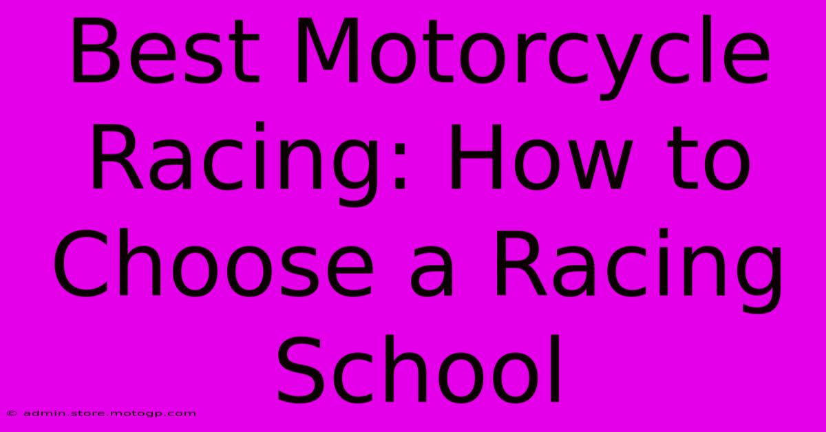 Best Motorcycle Racing: How To Choose A Racing School