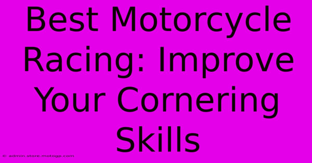 Best Motorcycle Racing: Improve Your Cornering Skills