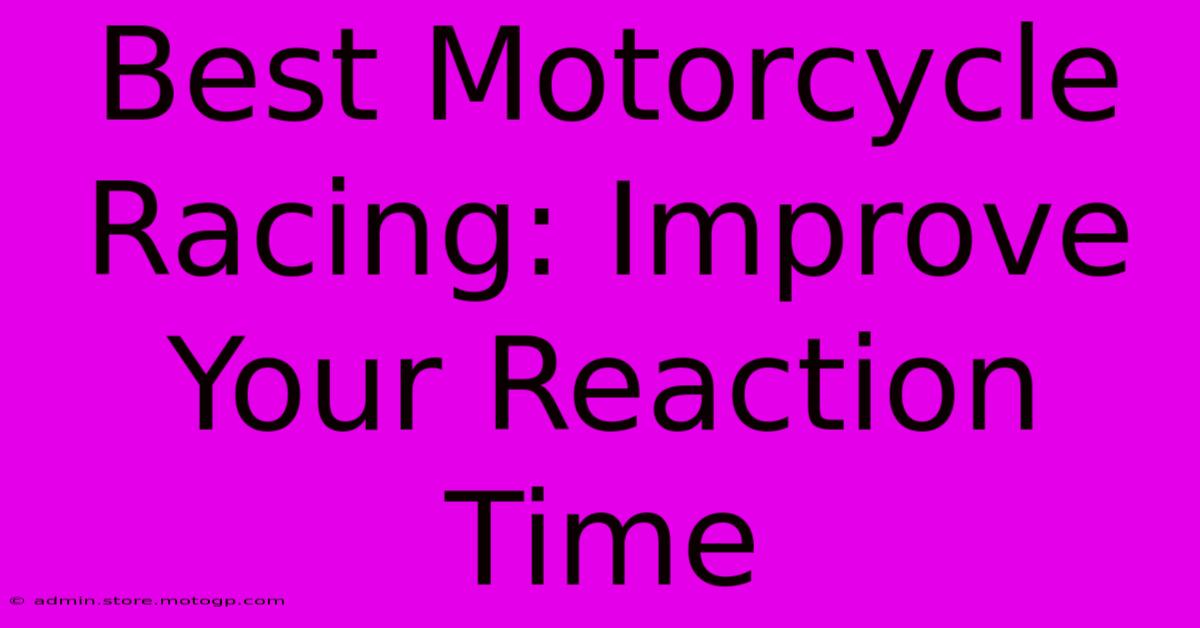 Best Motorcycle Racing: Improve Your Reaction Time