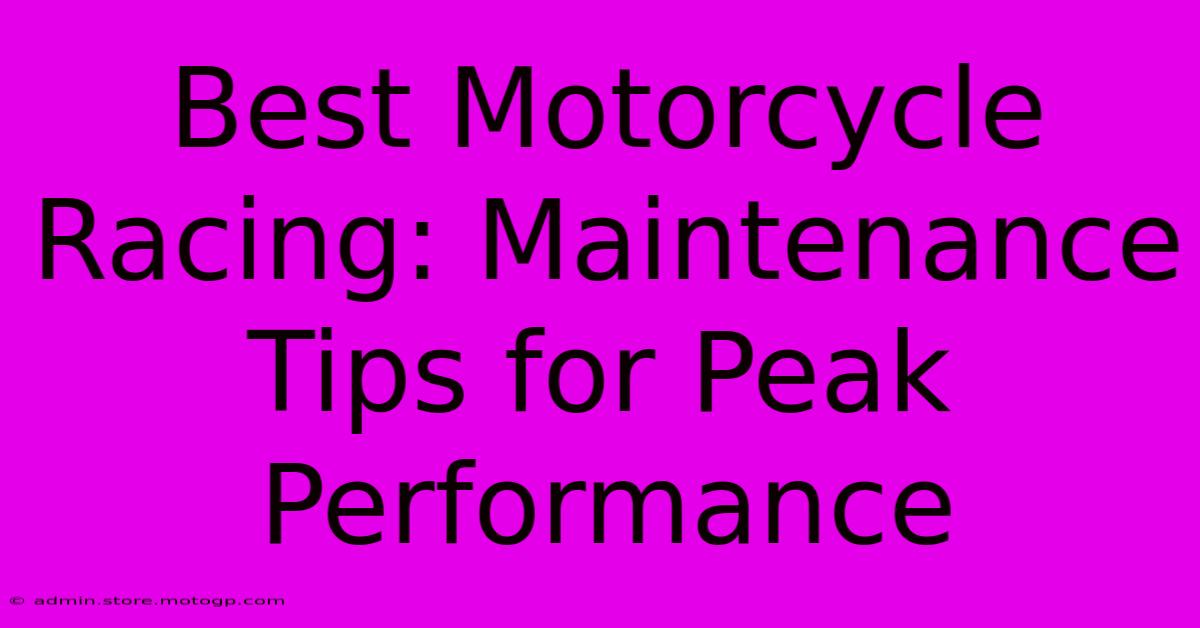 Best Motorcycle Racing: Maintenance Tips For Peak Performance