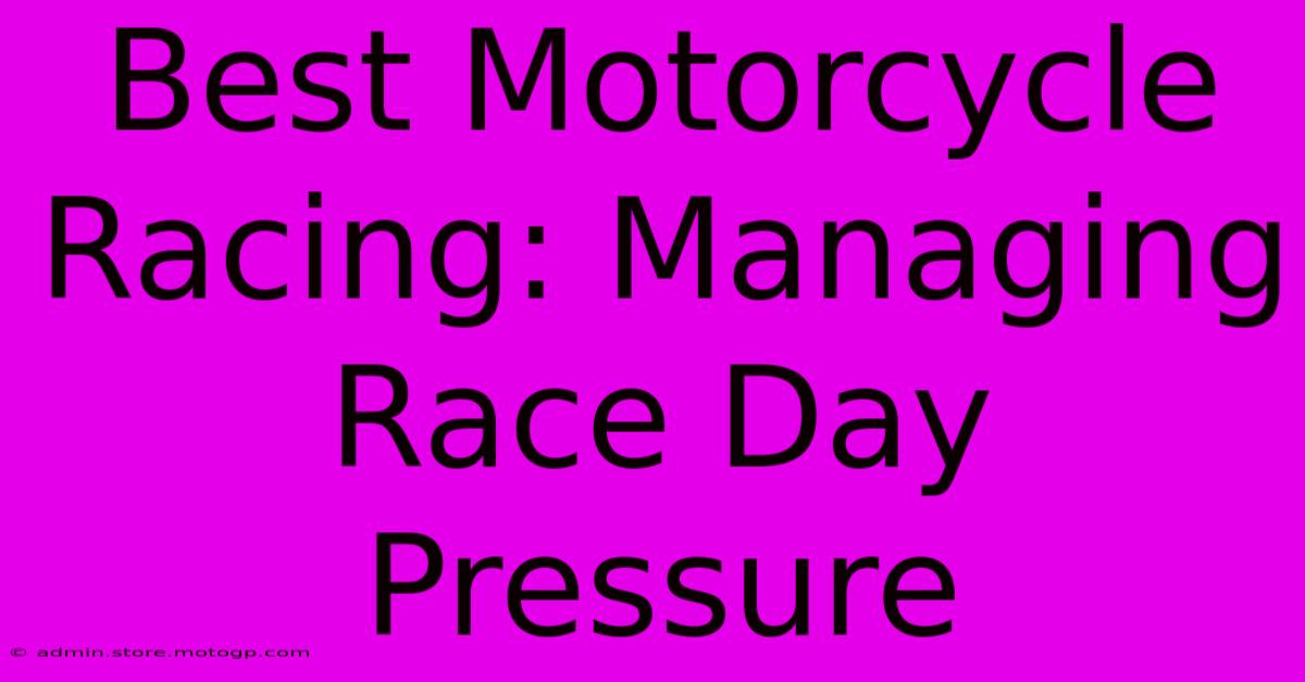 Best Motorcycle Racing: Managing Race Day Pressure