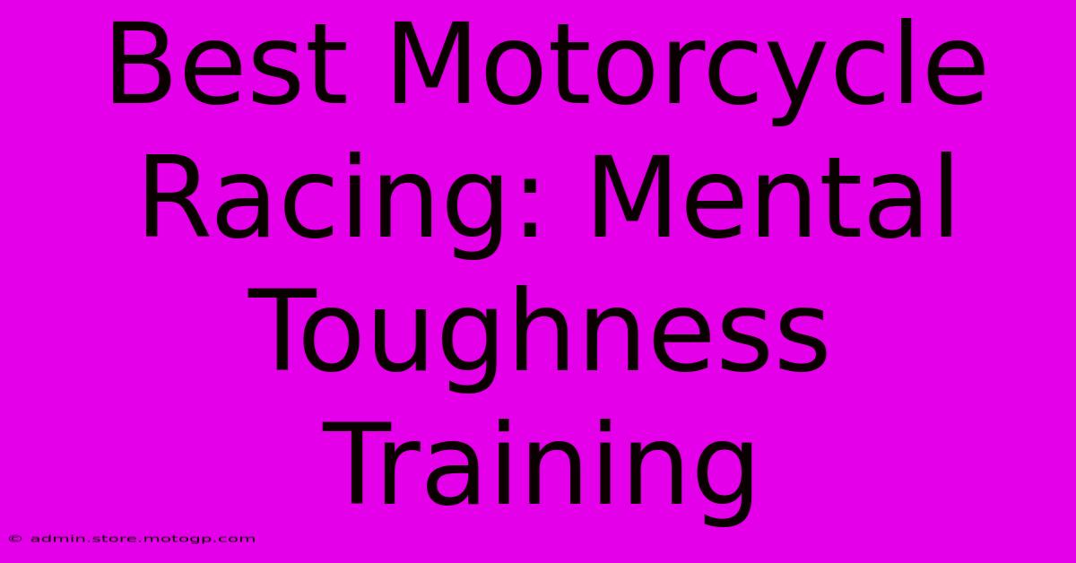 Best Motorcycle Racing: Mental Toughness Training