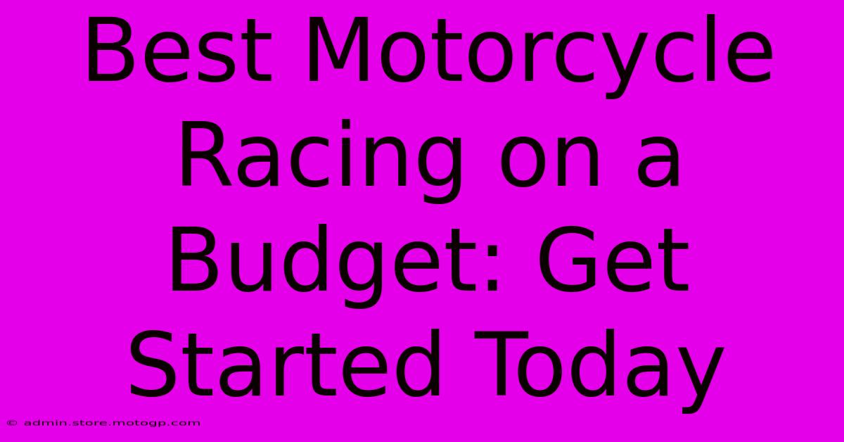 Best Motorcycle Racing On A Budget: Get Started Today