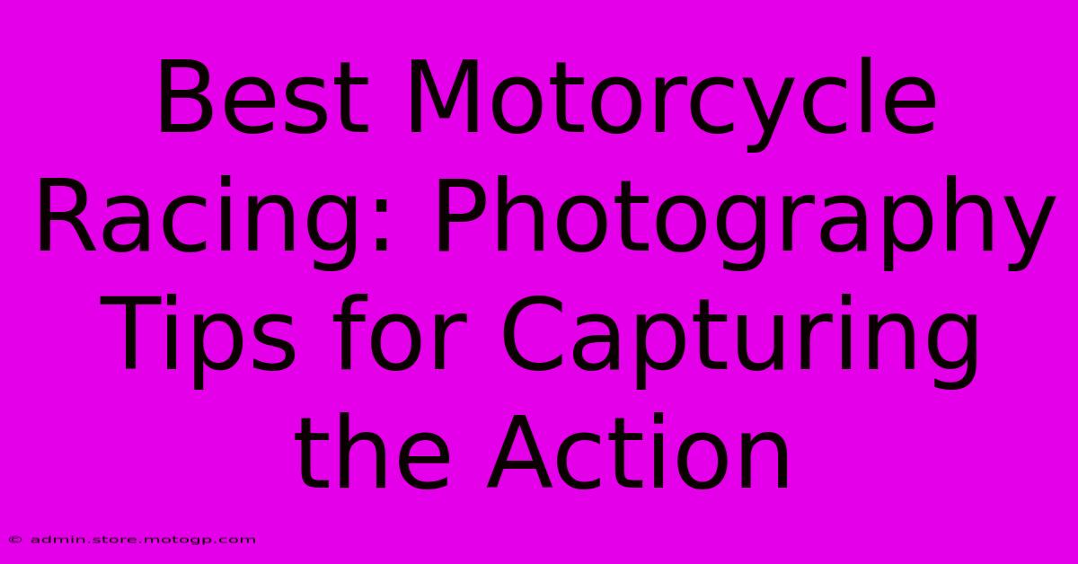 Best Motorcycle Racing: Photography Tips For Capturing The Action