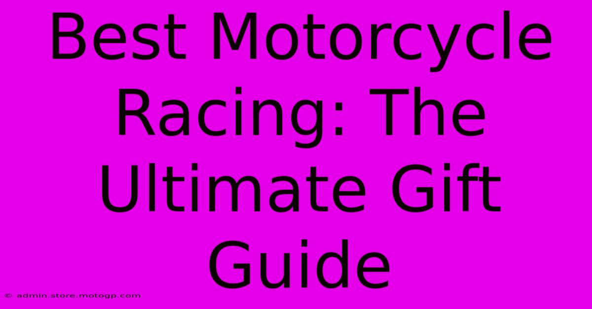 Best Motorcycle Racing: The Ultimate Gift Guide