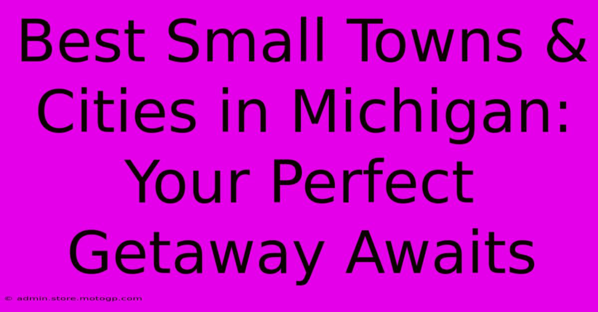 Best Small Towns & Cities In Michigan: Your Perfect Getaway Awaits