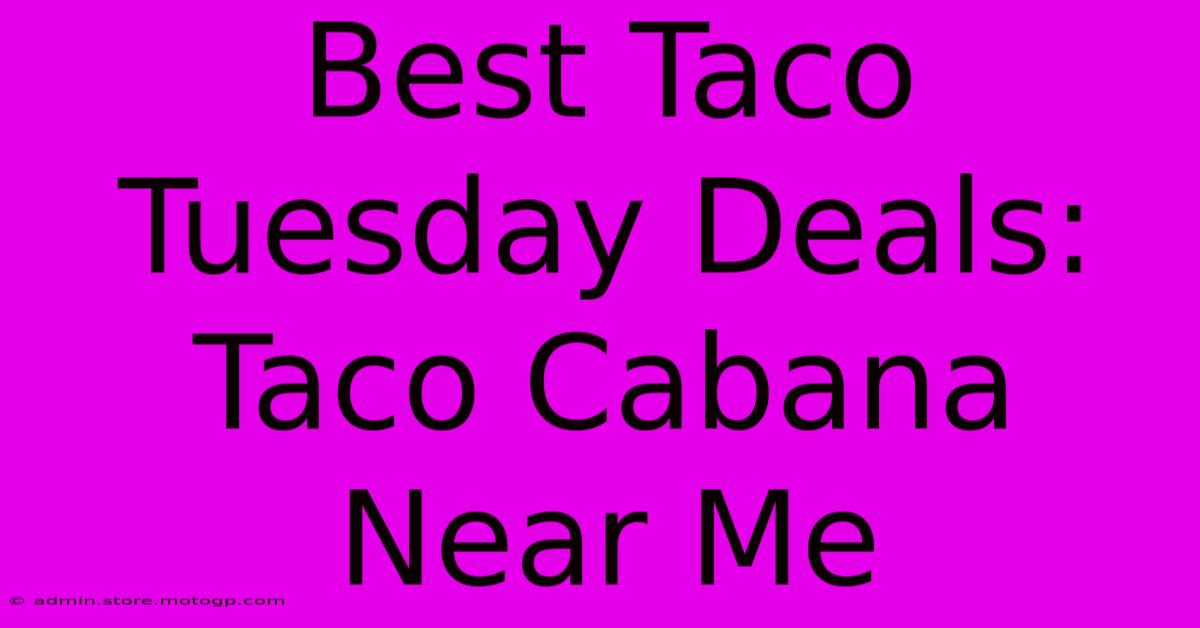 Best Taco Tuesday Deals: Taco Cabana Near Me