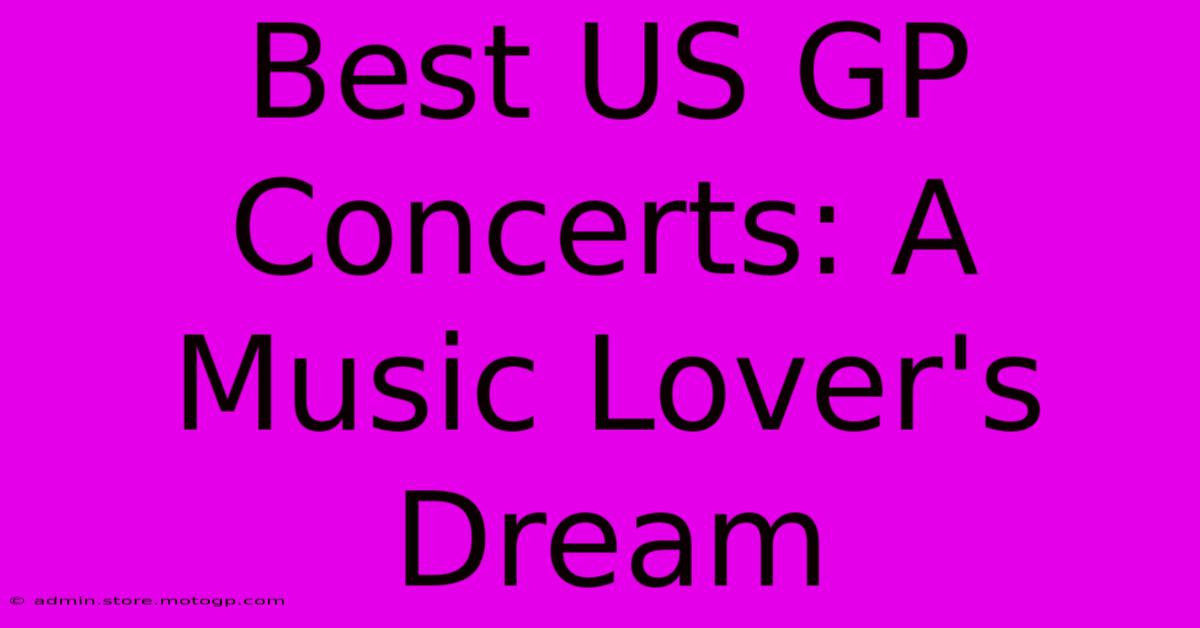 Best US GP Concerts: A Music Lover's Dream