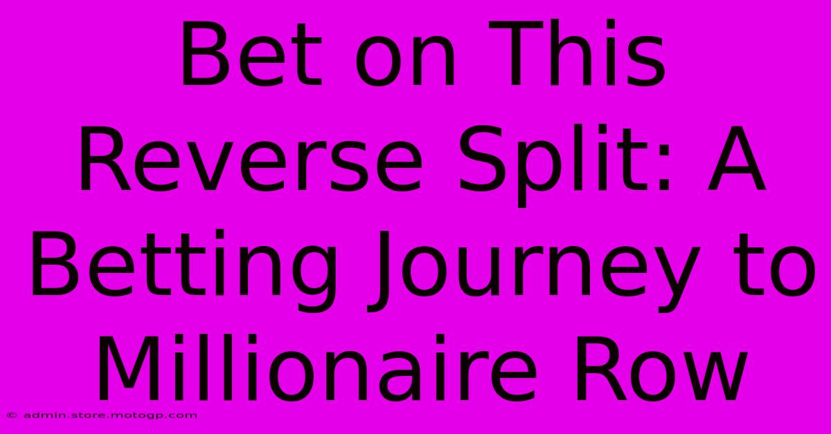 Bet On This Reverse Split: A Betting Journey To Millionaire Row