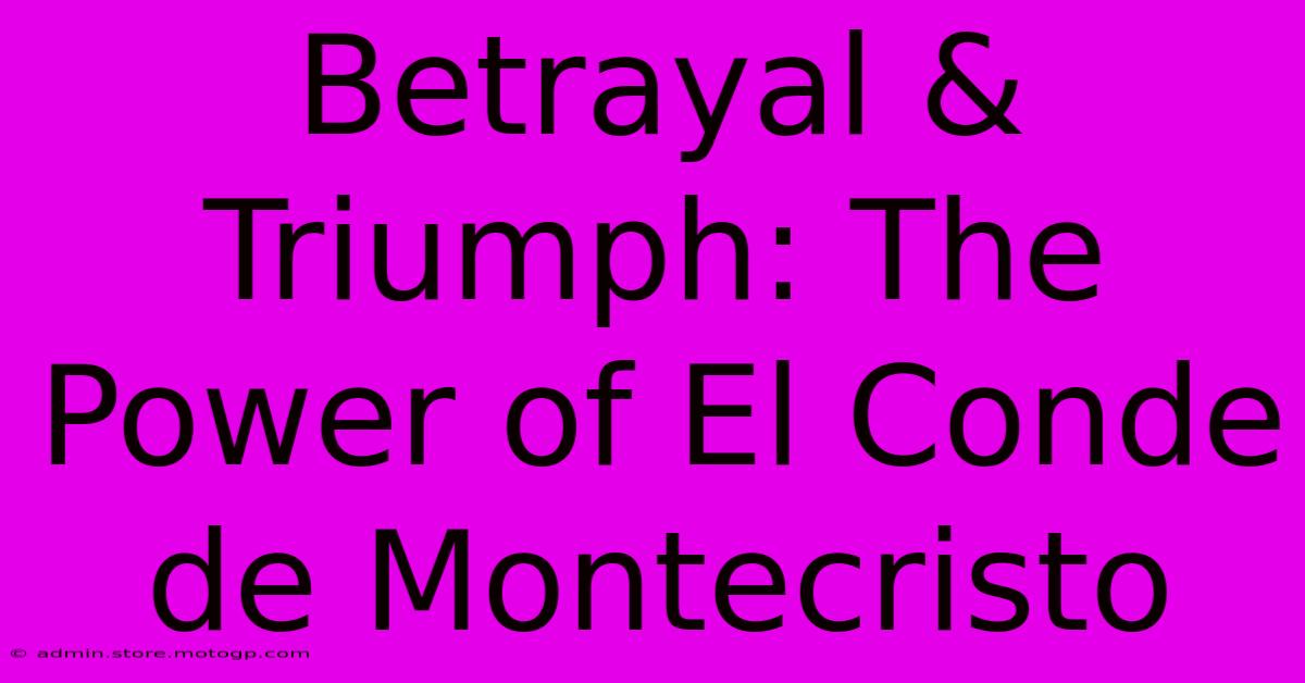 Betrayal & Triumph: The Power Of El Conde De Montecristo