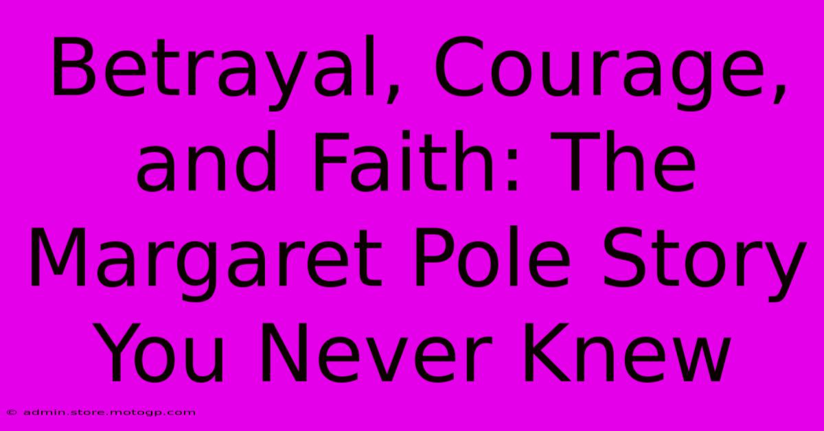 Betrayal, Courage, And Faith: The Margaret Pole Story You Never Knew