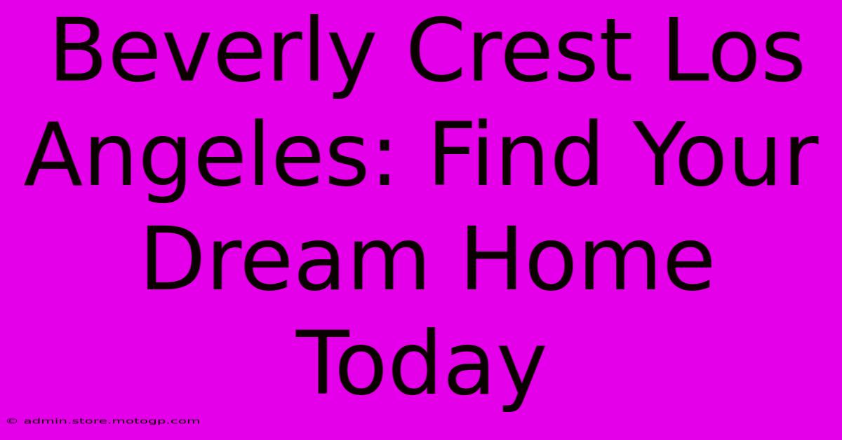 Beverly Crest Los Angeles: Find Your Dream Home Today