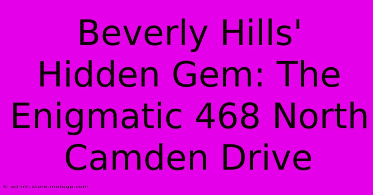 Beverly Hills' Hidden Gem: The Enigmatic 468 North Camden Drive