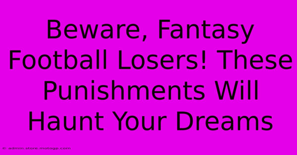 Beware, Fantasy Football Losers! These Punishments Will Haunt Your Dreams