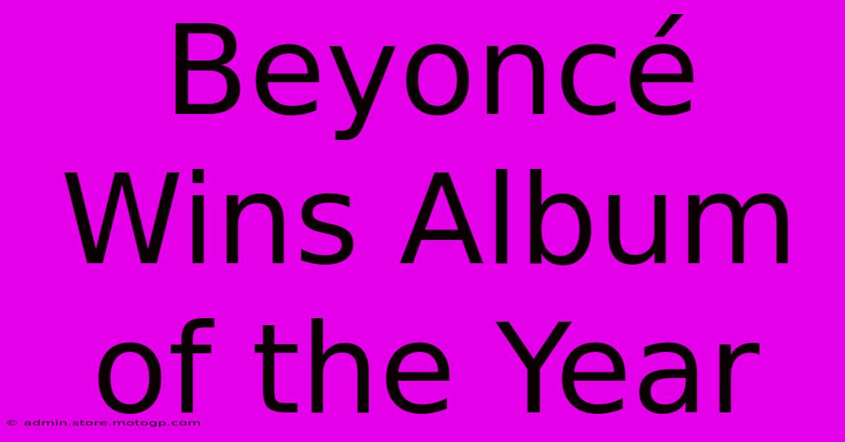 Beyoncé Wins Album Of The Year