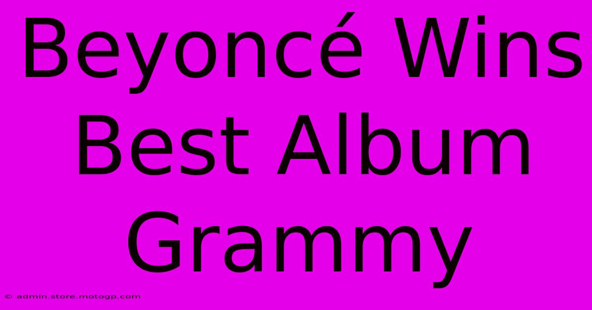 Beyoncé Wins Best Album Grammy