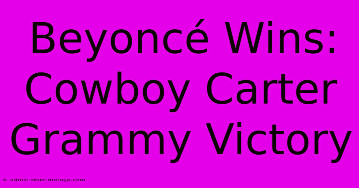 Beyoncé Wins: Cowboy Carter Grammy Victory