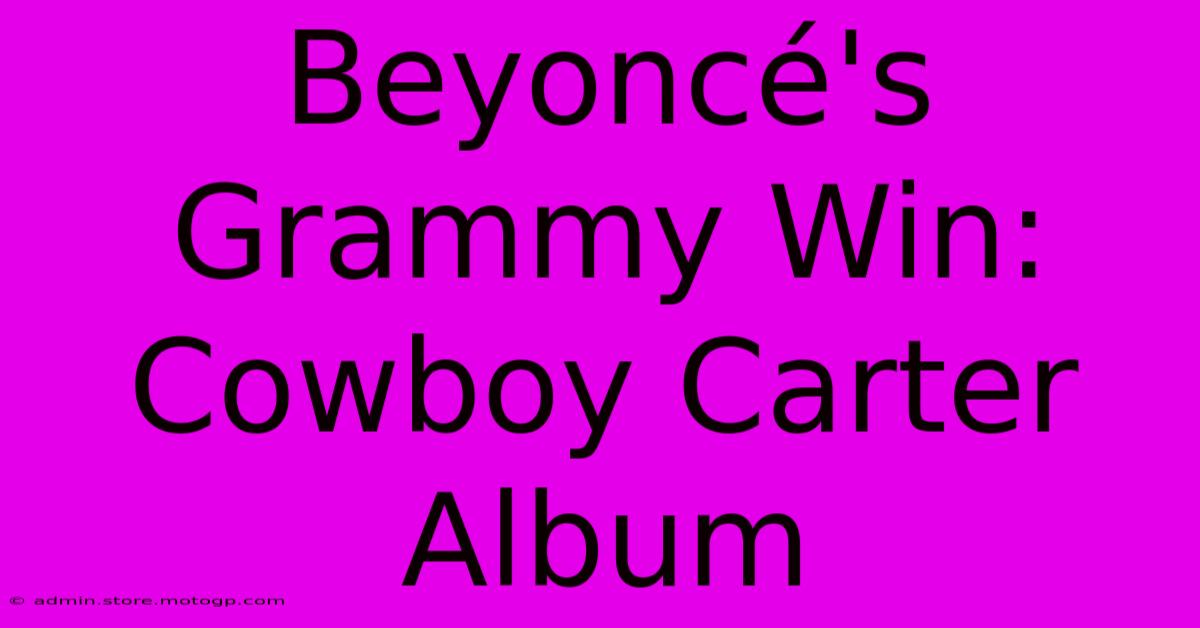 Beyoncé's Grammy Win: Cowboy Carter Album