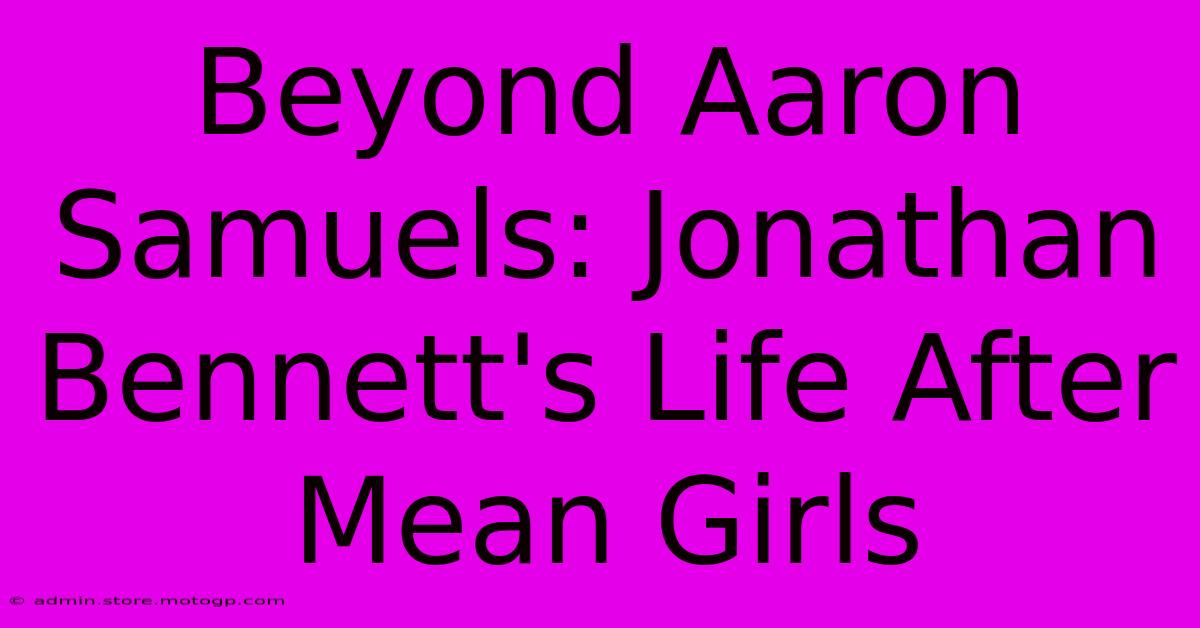 Beyond Aaron Samuels: Jonathan Bennett's Life After Mean Girls