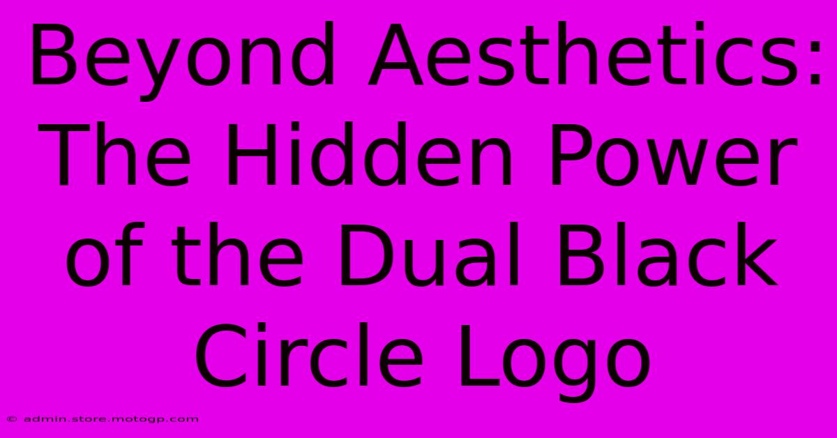 Beyond Aesthetics: The Hidden Power Of The Dual Black Circle Logo