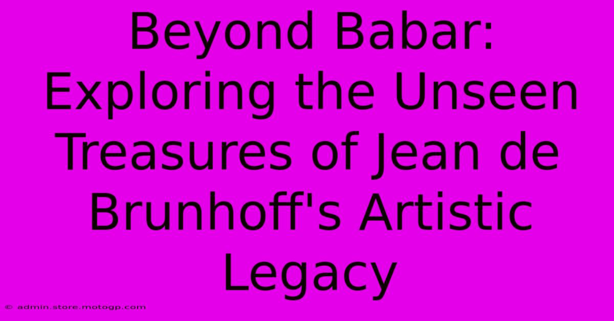 Beyond Babar: Exploring The Unseen Treasures Of Jean De Brunhoff's Artistic Legacy