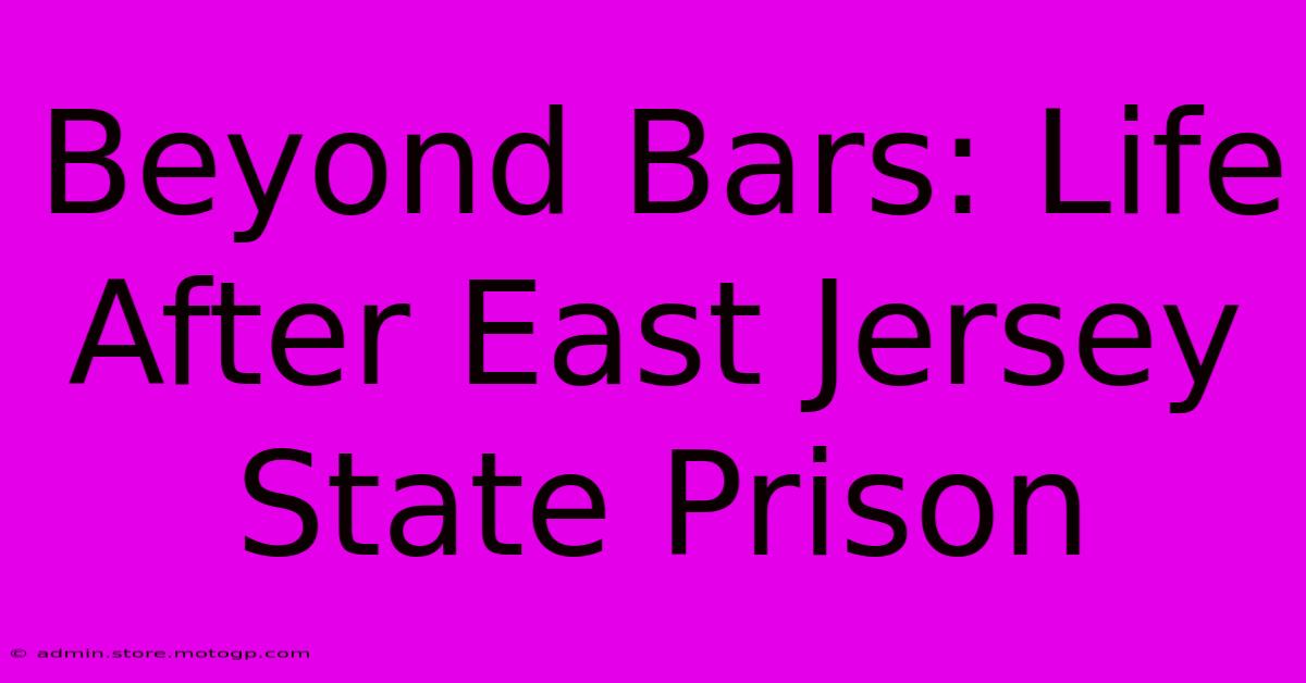 Beyond Bars: Life After East Jersey State Prison