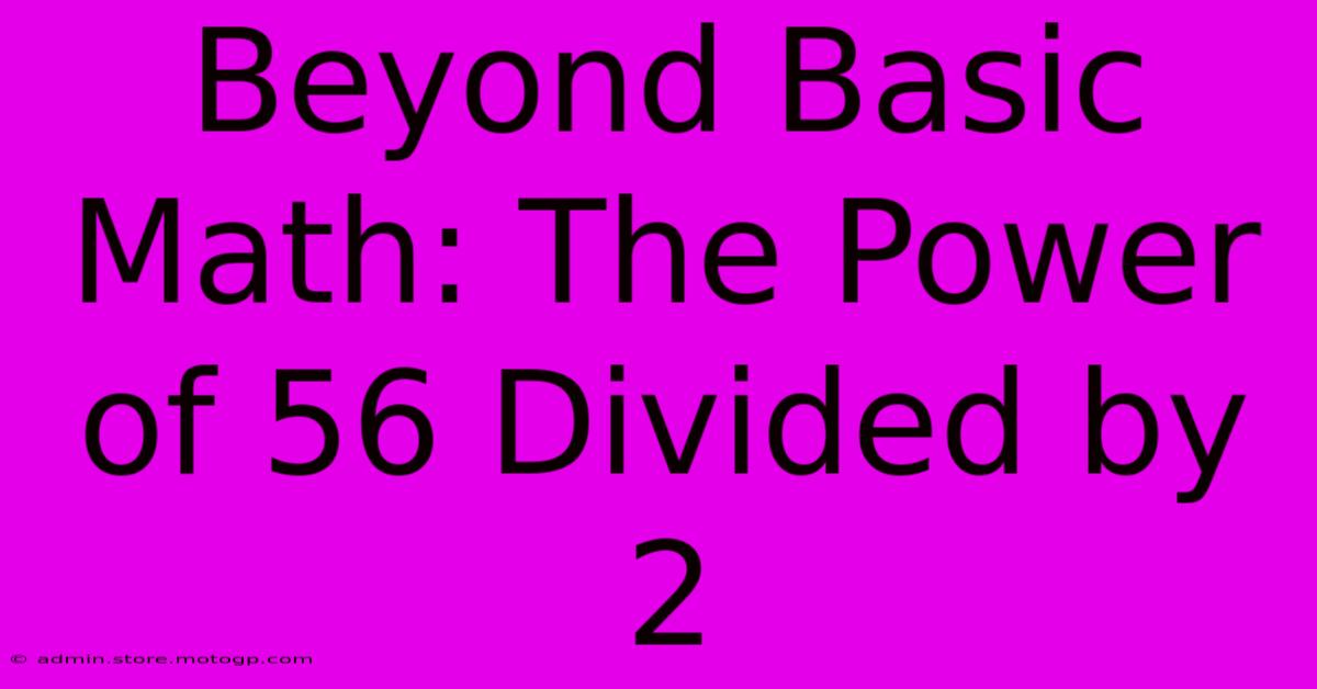 Beyond Basic Math: The Power Of 56 Divided By 2